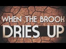 A NOW WORD; For the Prophets…” You are in Divine Transition.  The Brook has dried up!  Arise!   We are going from Cherith to Zarephath!”